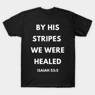 Bible Verse By His Stripes We Were Healed T-Shirt